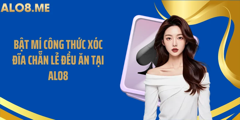 Bật Mí Công Thức Xóc Đĩa Chẵn Lẻ Đều Ăn Tại ALO8