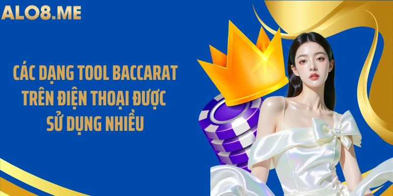 Các dạng tool baccarat trên điện thoại được sử dụng nhiều
