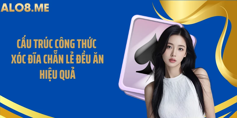Cấu trúc công thức xóc đĩa chẵn lẻ đều ăn hiệu quả