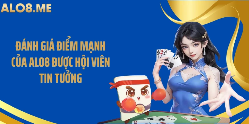 Đánh giá điểm mạnh của ALO8 được hội viên tin tưởng