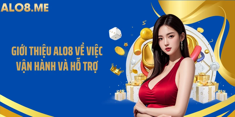 Giới thiệu ALO8 về việc vận hành và hỗ trợ