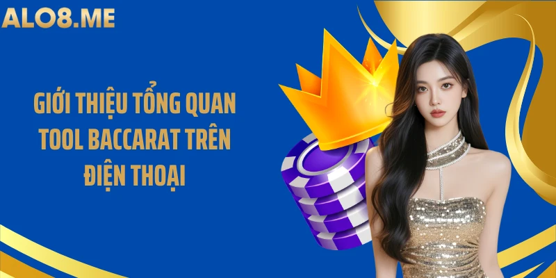 Giới thiệu tổng quan tool baccarat trên điện thoại