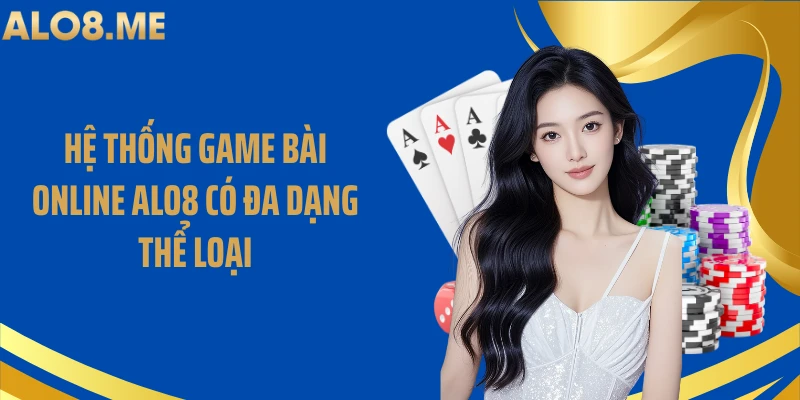 Hệ thống game bài online ALO8 có đa dạng thể loại