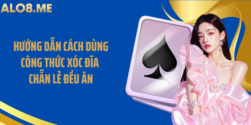 Hướng dẫn cách dùng công thức xóc đĩa chẵn lẻ đều ăn
