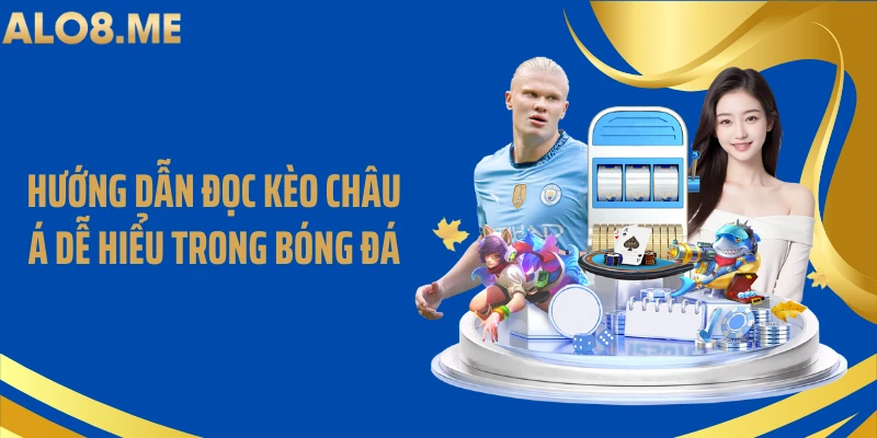 Hướng dẫn đọc kèo châu Á dễ hiểu trong bóng đá