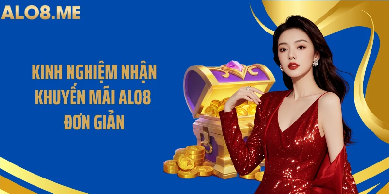 Kinh nghiệm nhận khuyến mãi ALO8 đơn giản