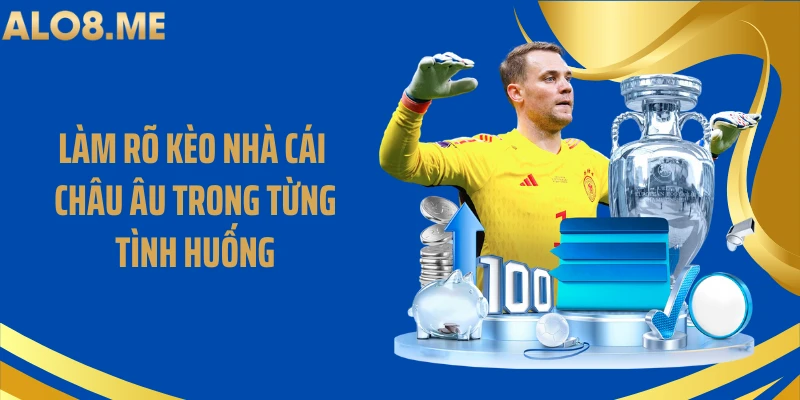 Làm rõ kèo nhà cái châu Âu trong từng tình huống