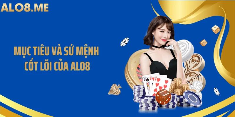 Mục tiêu và sứ mệnh cốt lõi của ALO8