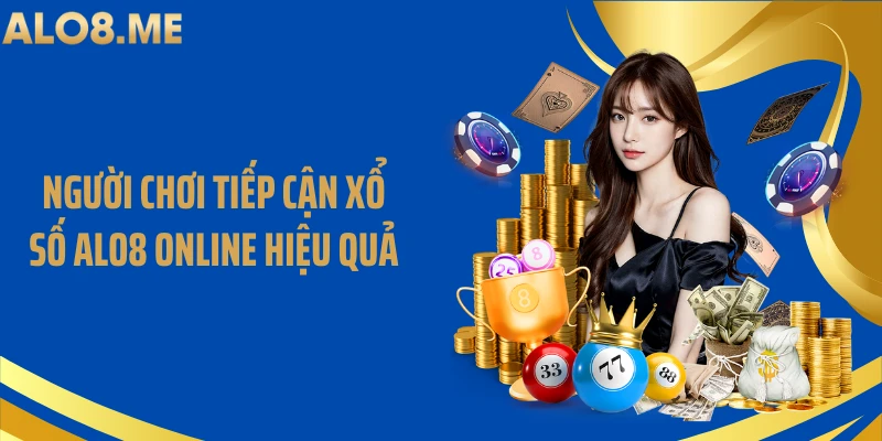Người chơi tiếp cận xổ số ALO8 online hiệu quả