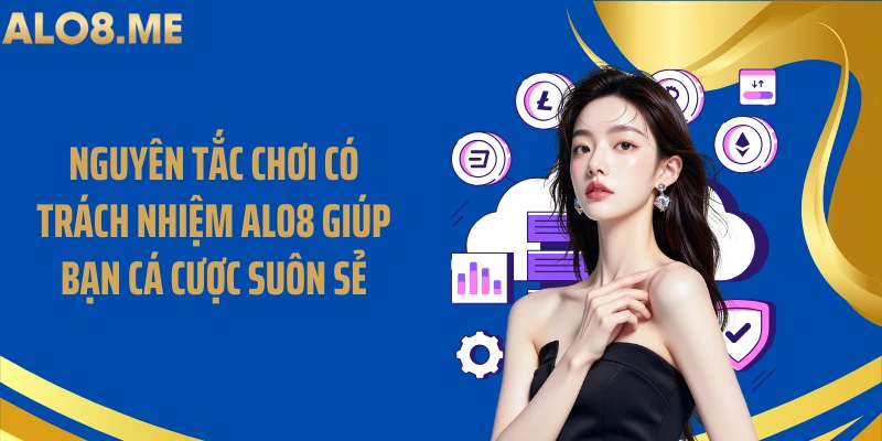 Nguyên tắc chơi có trách nhiệm ALO8 giúp bạn cá cược suôn sẻ