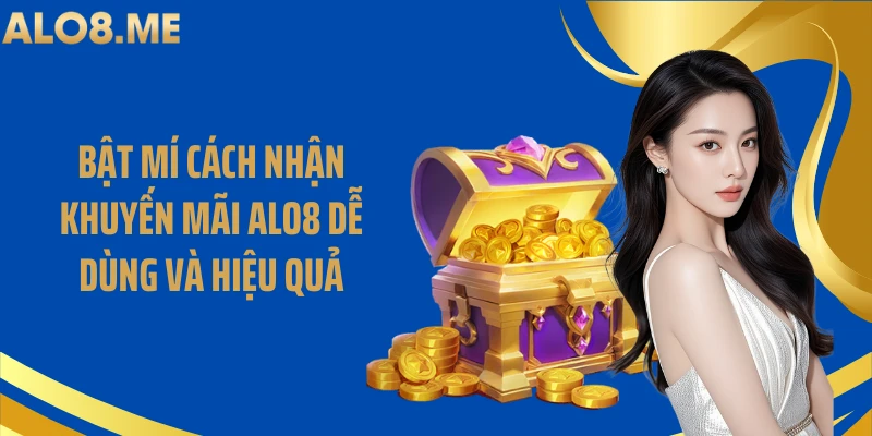 Bật Mí Cách Nhận Khuyến Mãi Alo8 Dễ Dùng Và Hiệu Quả