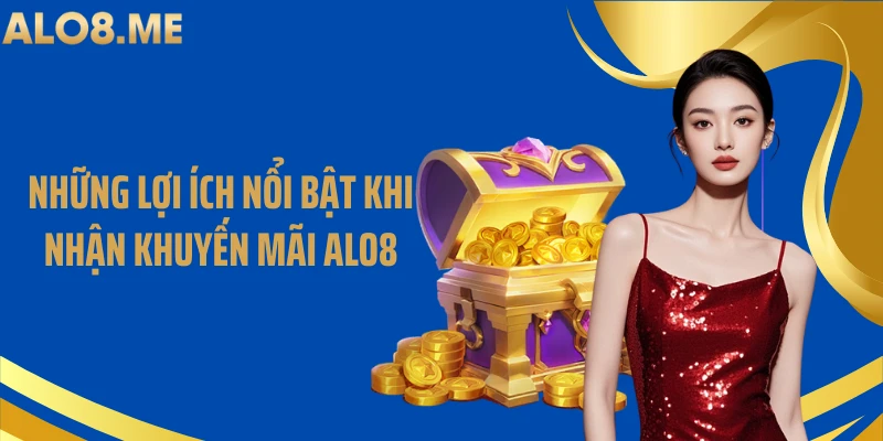 Những lợi ích nổi bật khi nhận khuyến mãi ALO8
