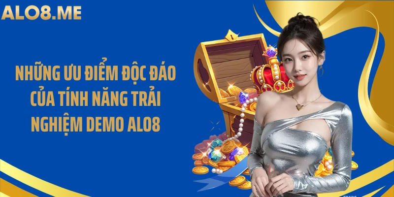 Những ưu điểm độc đáo của tính năng trải nghiệm demo ALO8