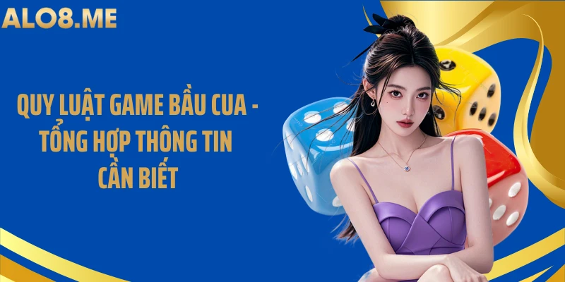 Quy Luật Game Bầu Cua - Tổng Hợp Thông Tin Cần Biết