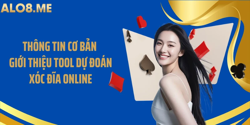 Thông tin cơ bản giới thiệu tool dự đoán xóc đĩa online